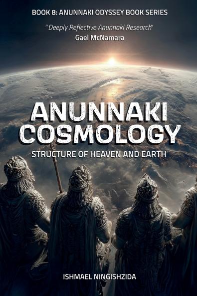 Anunnaki Cosmology Structure of Heaven and Earth