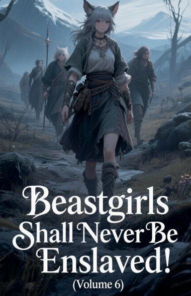 Beastgirls Shall Never Be Enslaved! (Volume 6)