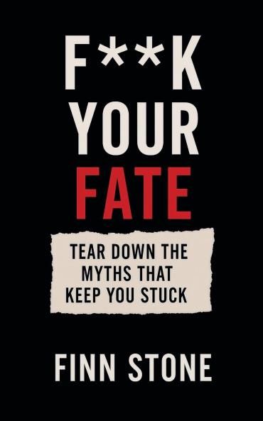F** Your Fate - Tear Down the Myths That Keep You Stuck