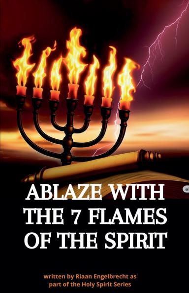 Ablaze with the 7 Flames of the Spirit