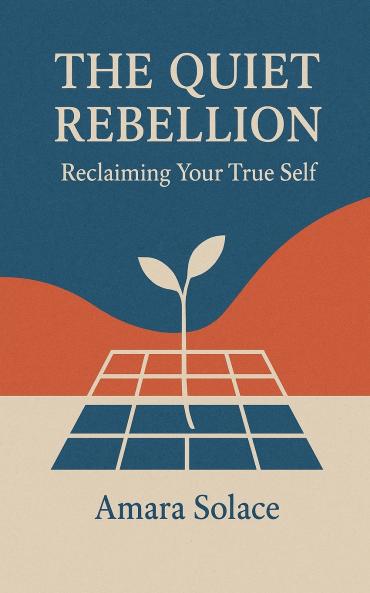 The Quiet Rebellion Reclaiming Your True Self
