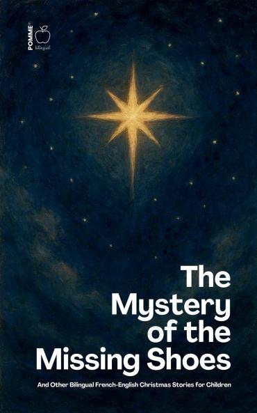The Mystery of the Missing Shoes And Other Bilingual French-English Christmas Stories for Children