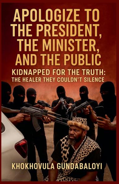 Apologize to the President the Minister and the Public; Kidnapped for the Truth - The Healer They Couldn't Silence