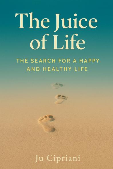 The Juice of Life  - The Search for a Happy and Healthy Life