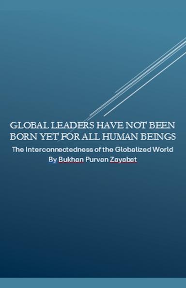 Global Leaders Have Not Been Born Yet for All Human Beings