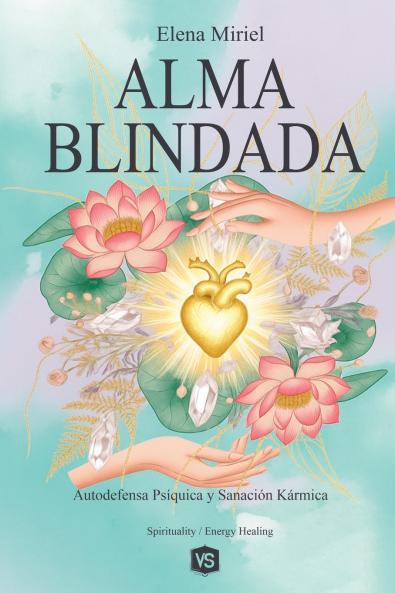Alma Blindada - Autodefensa Psíquica y Sanación Kármica