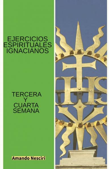 Ejercicios Espirituales Ignacianos (Tercera y Cuarta Semana)