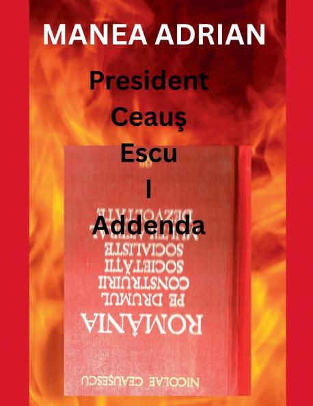 President Ceauş Escu I Addenda
