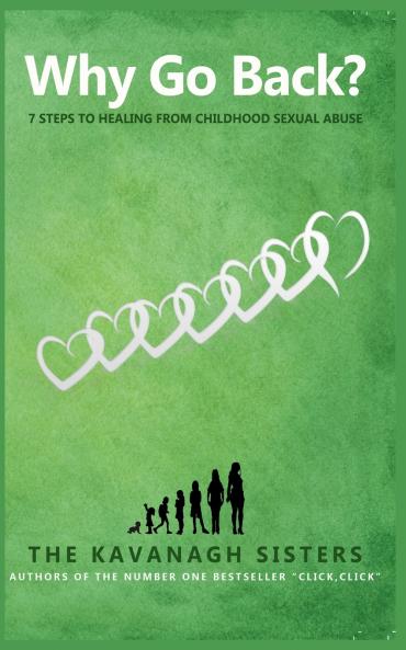 Why Go Back? 7 Steps to Healing from Childhood Sexual Abuse