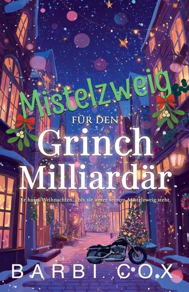Mistelzweig für den Grinch-Milliardär - Ein Grinch zum Verlieben