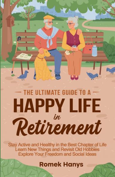 The Ultimate Guide to a Happy Life in Retirement