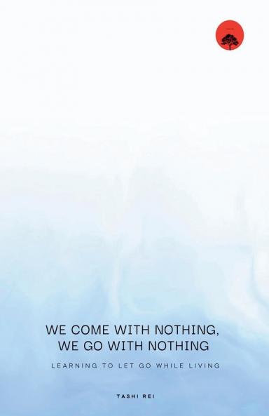 We come with Nothing We Go with Nothing