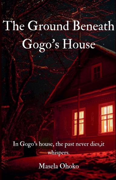 The Ground Beneath Gogo's House