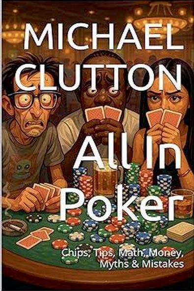 All In Poker - Chips Tips Math Money Myths & Mistakes