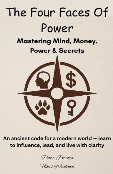 The Four Faces of Power - Mastering Mind Money Power & Secrets