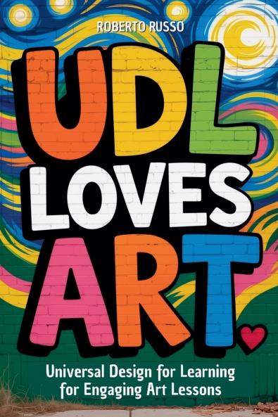 UDL Loves ART. Universal Design for Learning for Engaging Art Lessons