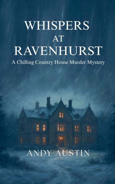 Whispers At Ravenhurst - A Chilling Country House Murder Mystery