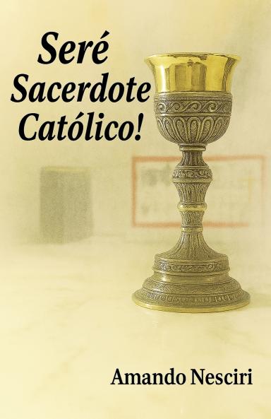 ¡Seré Sacerdote Católico!