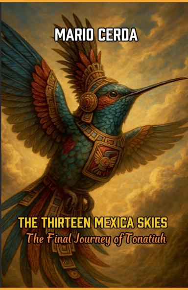 The Thirteen Mexica Skies  The Final Journey of Tonatiuh