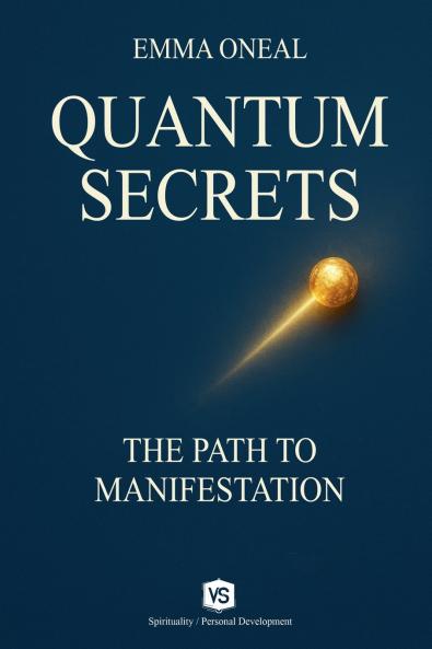 Quantum Secrets - The Path to Manifestation - By Emma Oneal