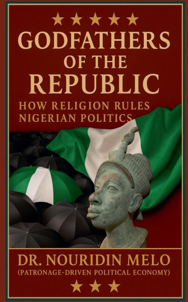 Godfathers of the Republic How Religion Rules Nigerian Politics