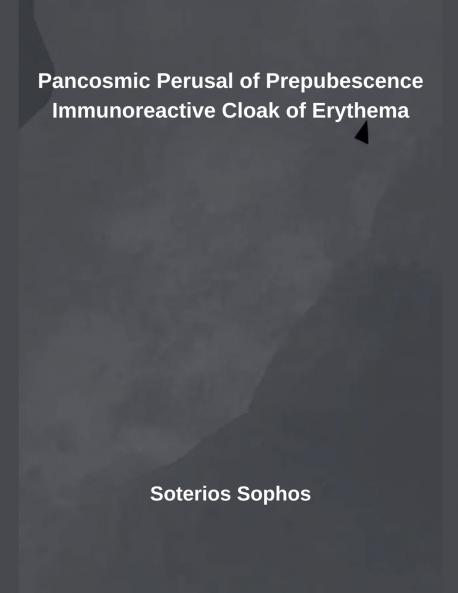 Pancosmic Perusal of Prepubescence Immunoreactive Cloak of Erythema