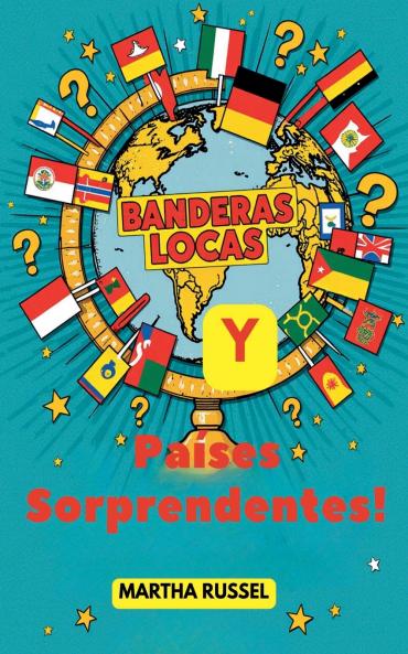 ¡Banderas Locas y Países Sorprendentes!