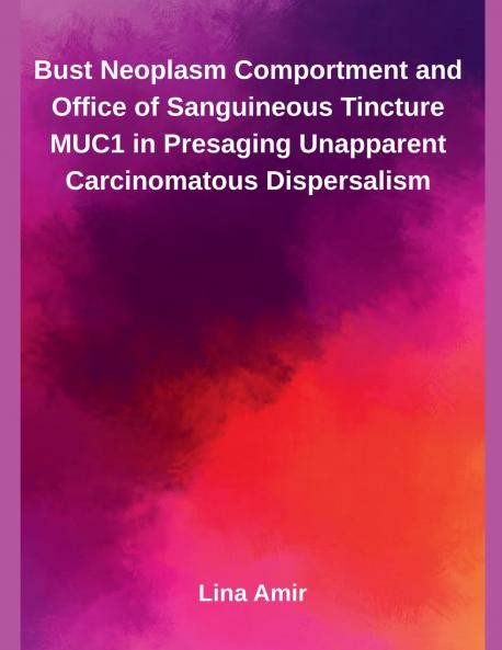 Bust Neoplasm Comportment and Office of Sanguineous Tincture MUC1 in Presaging Unapparent Carcinomatous Dispersalism