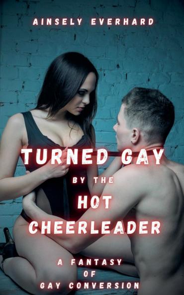 Turned Gay by the Hot Cheerleader