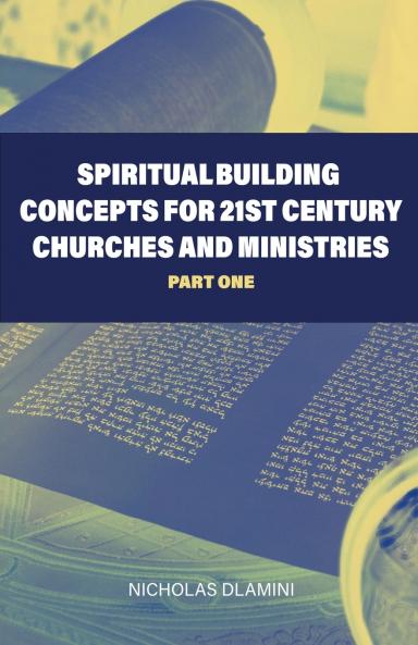 Spiritual Building Concepts for 21st Century Churches and Ministries part one