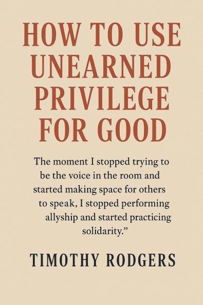 How to Use Unearned Privilege for Good