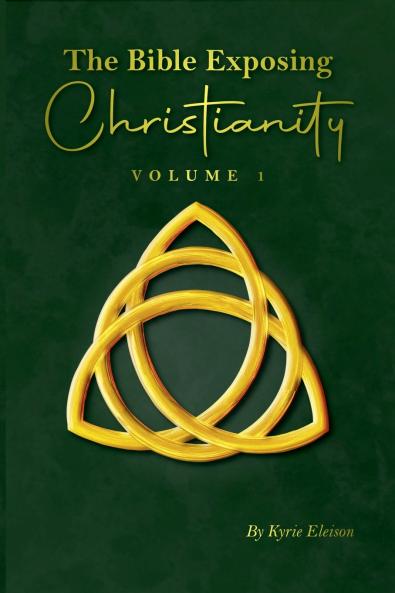 The Bible Exposing Christianity - Volume 1