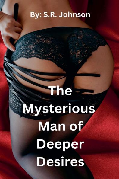 The Mysterious Man of Deeper Desires
