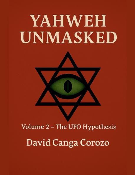 Yahweh Unmasked (Volume 2) The UFO Hypothesis