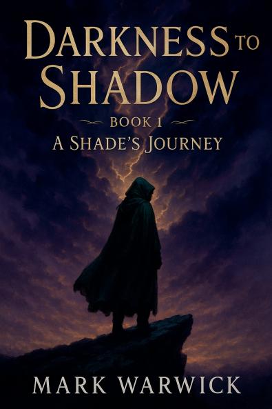 Darkness to Shadow - Book 1 - A Shade's Journey