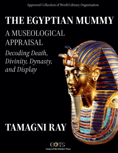 THE EGYPTIAN MUMMY - A Museological Appraisal