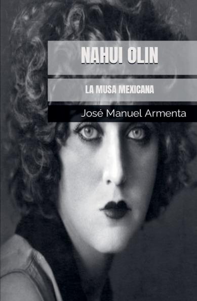 Nahui Olin. La Musa Mexicana