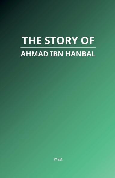 The Story of Ahmad ibn Hanbal