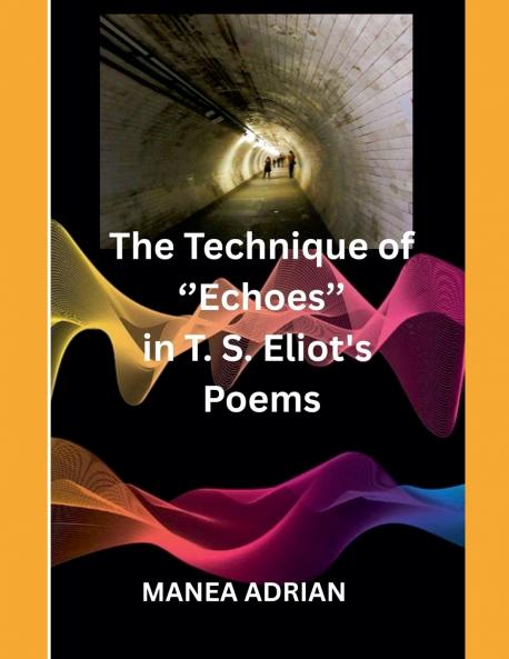 The Technique of ''Echoes'' in T. S. Eliot's Poems - Second edition