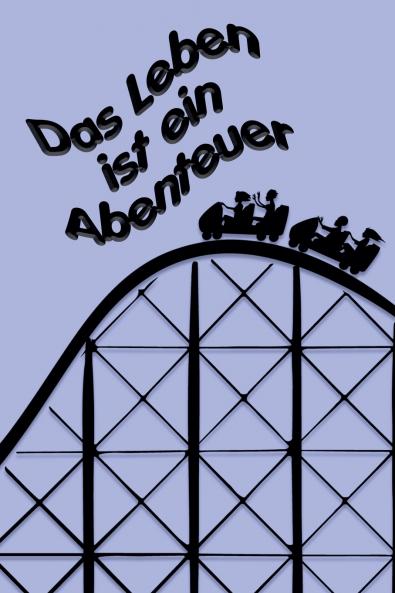Das Leben ist ein Abenteuer