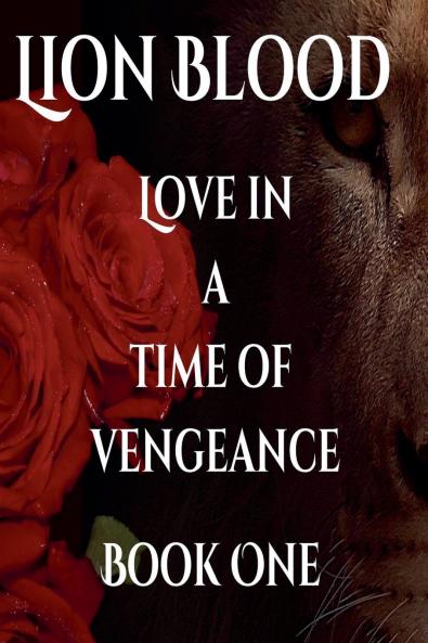 Lion Blood. Love In A Time Of Vengeance. Book One.