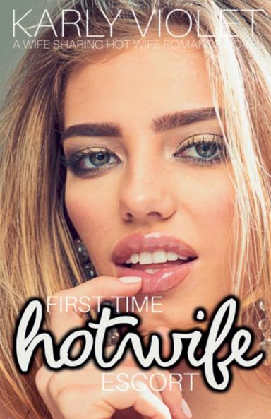 First Time Hotwife Escort - A Wife Sharing Hot Wife Romance Novel