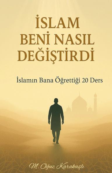 İslam Beni Nasıl Değiştirdi