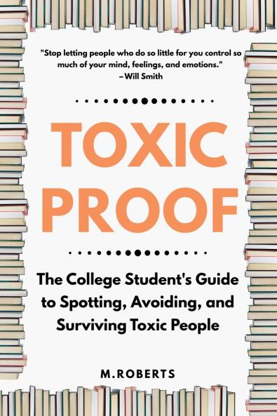 Toxic Proof The College Student's Guide to Spotting Avoiding and Surviving Toxic People