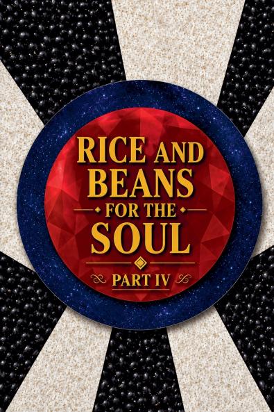 Rice and Beans for the Soul Part IV