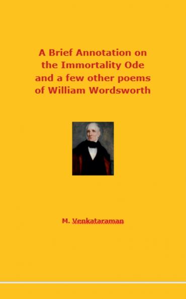 A Brief Annotation on the Immortality Ode and a few other poems of William Wordsworth