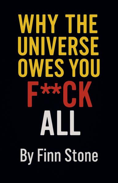 Why The Universe Owes You F All