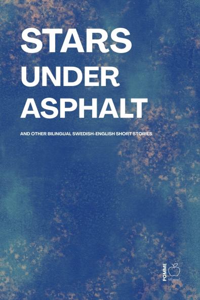 Stars Under Asphalt And Other Bilingual Swedish-English Short Stories