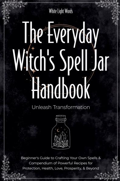 The Everyday Witch's Spell Jar Handbook