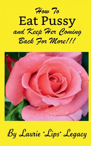 How To Eat Pussy And Keep Her Coming Back For More!